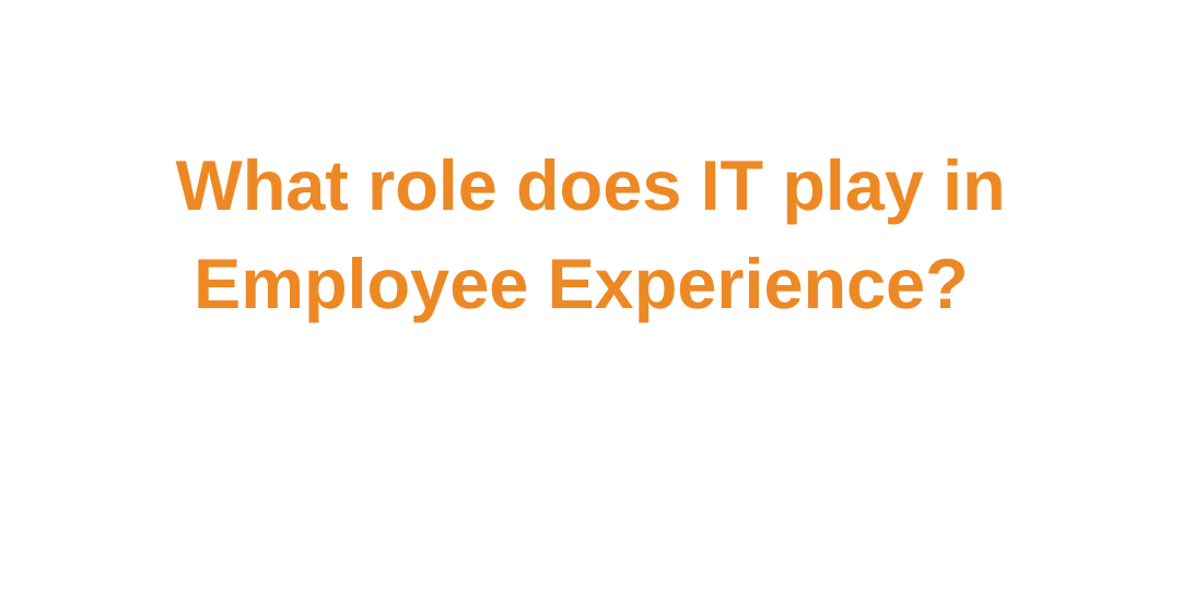 IT’s Role in Employee Experience